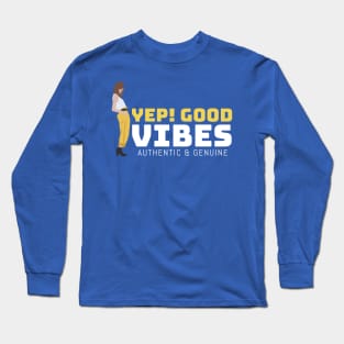 Yep! Good vibes, authentic & genuine Long Sleeve T-Shirt